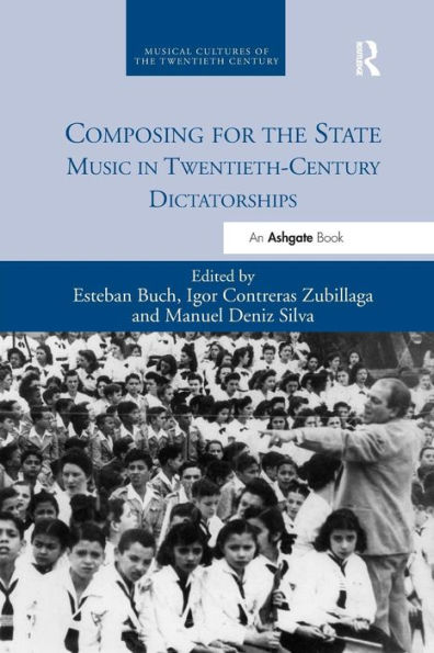 Composing for the State: Music in Twentieth-Century Dictatorships / Edition 1