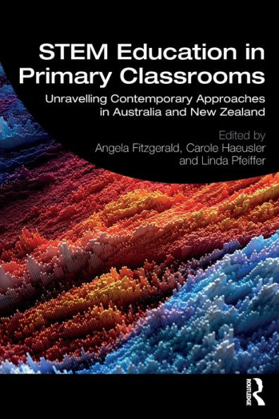 STEM Education in Primary Classrooms: Unravelling Contemporary Approaches in Australia and New Zealand / Edition 1