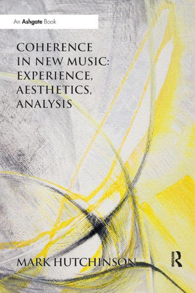 Coherence in New Music: Experience, Aesthetics, Analysis / Edition 1