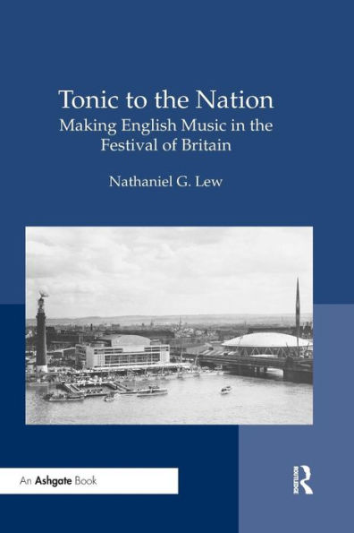 Tonic to the Nation: Making English Music in the Festival of Britain / Edition 1