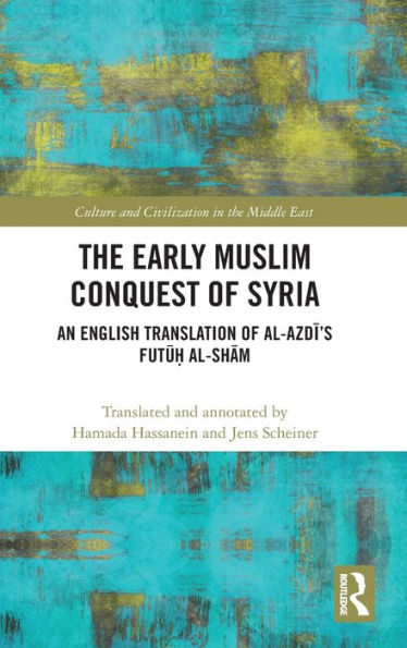 The Early Muslim Conquest of Syria: An English Translation of al-Azdi's Futu? al-Sham / Edition 1
