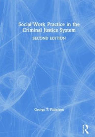 Title: Social Work Practice in the Criminal Justice System / Edition 2, Author: George Patterson