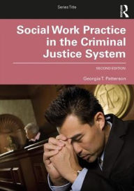 Title: Social Work Practice in the Criminal Justice System / Edition 2, Author: George Patterson