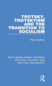 Title: Trotsky, Trotskyism and the Transition to Socialism / Edition 1, Author: Peter Beilharz