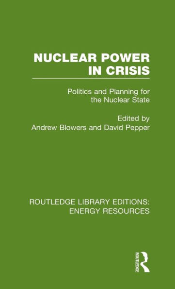 Nuclear Power in Crisis: Politics and Planning for the Nuclear State / Edition 1