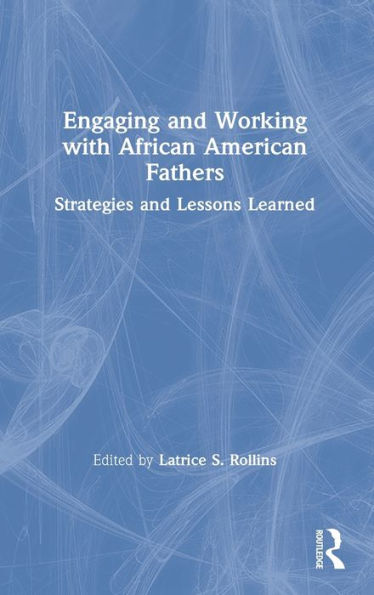 Engaging and Working with African American Fathers: Strategies and Lessons Learned
