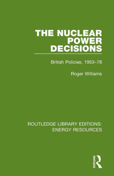 The Nuclear Power Decisions: British Policies, 1953-78