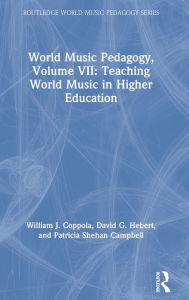 Title: World Music Pedagogy, Volume VII: Teaching World Music in Higher Education / Edition 1, Author: William J. Coppola