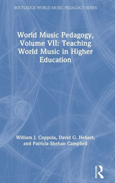 World Music Pedagogy, Volume VII: Teaching World Music in Higher Education / Edition 1