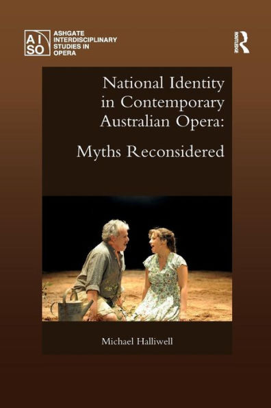 National Identity in Contemporary Australian Opera: Myths Reconsidered / Edition 1