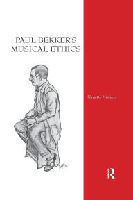 Title: Paul Bekker's Musical Ethics / Edition 1, Author: Nanette Nielsen