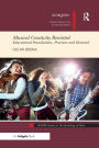 Musical Creativity Revisited: Educational Foundations, Practices and Research / Edition 1