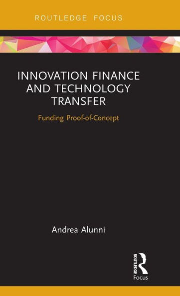 Innovation Finance and Technology Transfer: Funding Proof-of-Concept / Edition 1