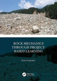 Title: Rock Mechanics Through Project-Based Learning / Edition 1, Author: Ivan Gratchev