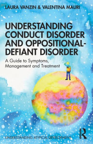 Title: Understanding Conduct Disorder and Oppositional-Defiant Disorder: A guide to symptoms, management and treatment / Edition 1, Author: Laura Vanzin