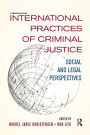 International Practices of Criminal Justice: Social and legal perspectives / Edition 1