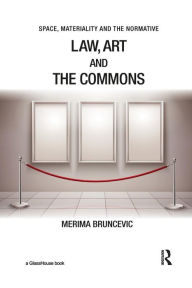 Title: Law, Art and the Commons / Edition 1, Author: Merima Bruncevic