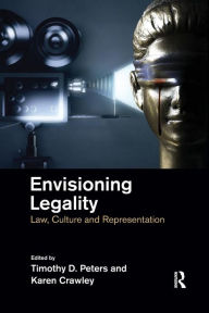 Title: Envisioning Legality: Law, Culture and Representation / Edition 1, Author: Timothy Peters