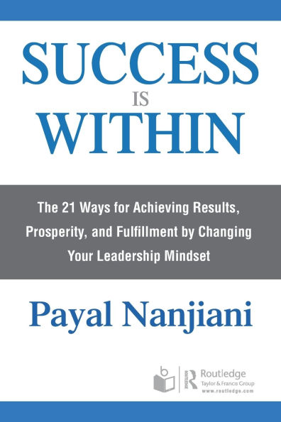 Success Is Within: The 21 Ways for Achieving Results, Prosperity, and Fulfillment by Changing Your Leadership Mindset