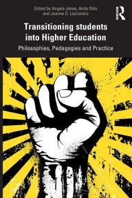 Title: Transitioning Students into Higher Education: Philosophy, Pedagogy and Practice / Edition 1, Author: Angela Jones