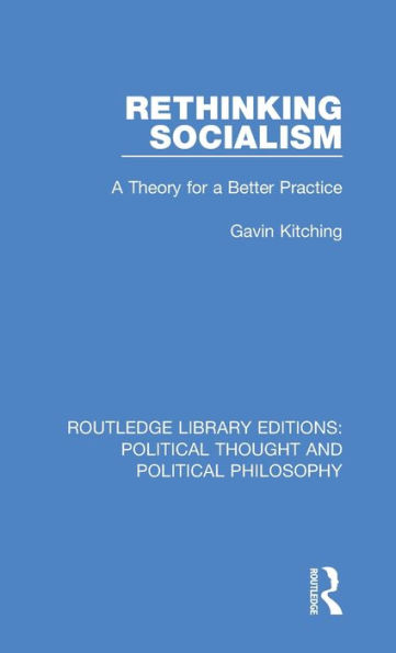 Rethinking Socialism: A Theory for a Better Practice / Edition 1