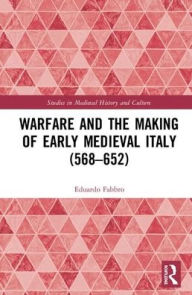 Title: Warfare and the Making of Early Medieval Italy (568-652) / Edition 1, Author: Eduardo Fabbro