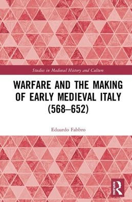 Warfare and the Making of Early Medieval Italy (568-652) / Edition 1