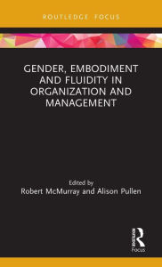 Title: Gender, Embodiment and Fluidity in Organization and Management / Edition 1, Author: Robert McMurray