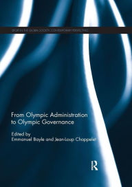 Title: From Olympic Administration to Olympic Governance / Edition 1, Author: Emmanuel Bayle