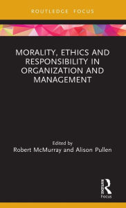 Title: Morality, Ethics and Responsibility in Organization and Management / Edition 1, Author: Robert McMurray