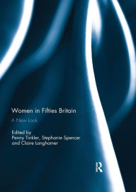 Title: Women in Fifties Britain: A New Look / Edition 1, Author: Penny Tinkler