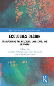 Title: Ecologies Design: Transforming Architecture, Landscape, and Urbanism, Author: Maibritt Pedersen Zari