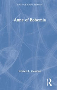 Title: Anne of Bohemia, Author: Kristen L. Geaman