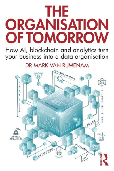 The Organisation of Tomorrow: How AI, blockchain and analytics turn your business into a data organisation / Edition 1