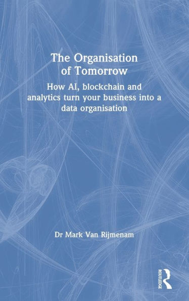 The organisation of Tomorrow: How AI, blockchain and analytics turn your business into a data
