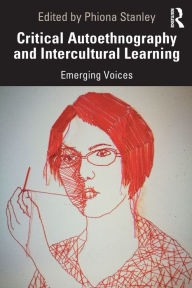 Title: Critical Autoethnography and Intercultural Learning: Emerging Voices, Author: Phiona Stanley