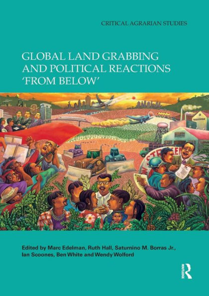 Global Land Grabbing and Political Reactions 'from Below' / Edition 1