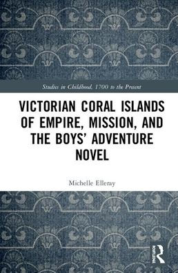 Victorian Coral Islands of Empire, Mission, and the Boys' Adventure Novel / Edition 1