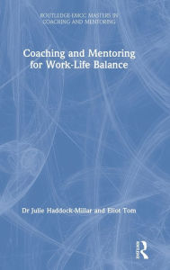Title: Coaching and Mentoring for Work-Life Balance / Edition 1, Author: Julie Haddock-Millar
