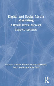 Title: Digital and Social Media Marketing: A Results-Driven Approach / Edition 2, Author: Aleksej Heinze