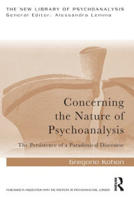 Title: Concerning the Nature of Psychoanalysis: The Persistence of a Paradoxical Discourse / Edition 1, Author: Gregorio Kohon