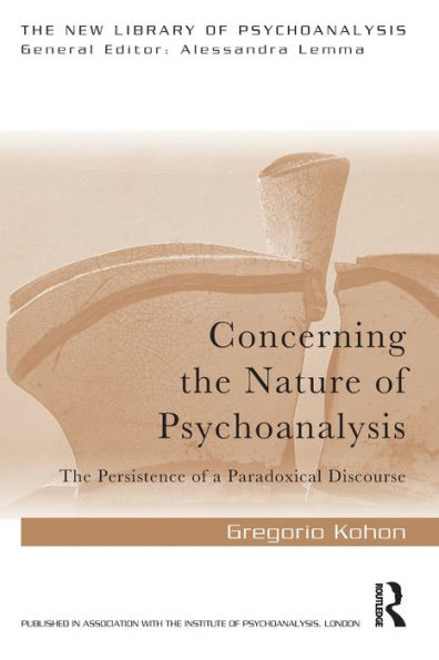 Concerning the Nature of Psychoanalysis: The Persistence of a Paradoxical Discourse / Edition 1