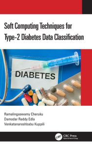 Title: Soft Computing Techniques for Type-2 Diabetes Data Classification / Edition 1, Author: Ramalingaswamy Cheruku