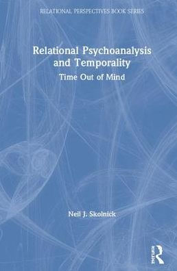 Relational Psychoanalysis and Temporality: Time Out of Mind