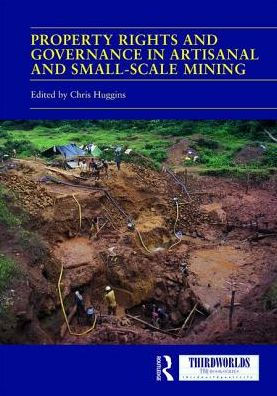 Property Rights and Governance in Artisanal and Small-Scale Mining: Critical Approaches / Edition 1