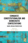 Conquest, Constitutionalism and Democratic Contestations: South African Perspectives