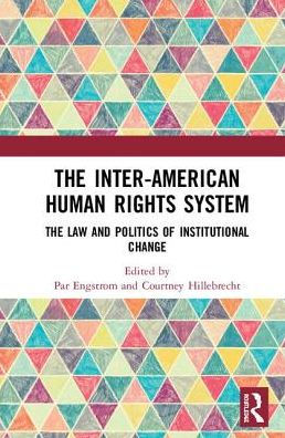 The Inter-American Human Rights System: Law and Politics of Institutional Change