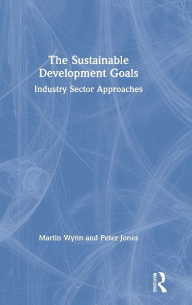 The Sustainable Development Goals: Industry Sector Approaches / Edition 1
