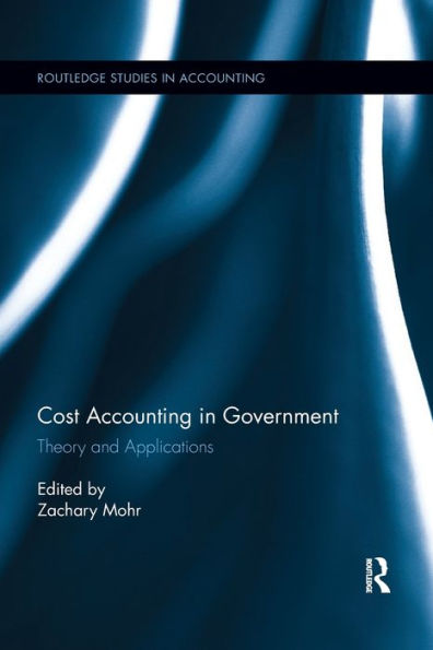 Cost Accounting in Government: Theory and Applications / Edition 1