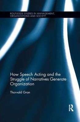 How Speech Acting and the Struggle of Narratives Generate Organization / Edition 1